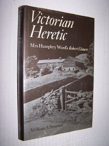 Victorian Heretic : Mrs Humphry Ward's 'Robert Elsmere'