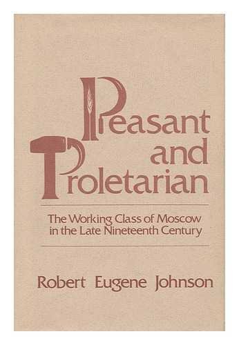 Peasant and Proletarian : The Working Class of Moscow in the Late Nineteenth Century.