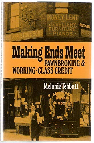 Beispielbild fr Making Ends Meet: Pawnbroking And Working-Class Credit zum Verkauf von Cambridge Rare Books