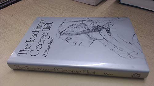 Beispielbild fr The Teaching of George Eliot. By William Myers. LEICESTER : 1984. HARDBACK in JACKET. zum Verkauf von Rosley Books est. 2000