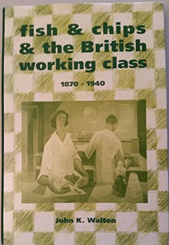 Imagen de archivo de Fish and Chips and the British Working Class, 1870-1940 a la venta por Buchmarie