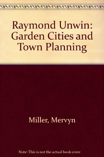 Stock image for Garden Cities and Town Planning : Raymond Unwin, Architect and Planner - A Biography for sale by Better World Books