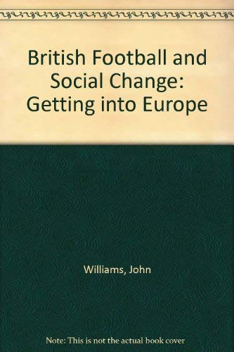 Imagen de archivo de British Football and Social Change: Getting Into Europe a la venta por Anybook.com