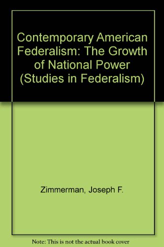 Contemporary American federalism: the growth of national power (9780718513788) by Joseph Francis Zimmerman