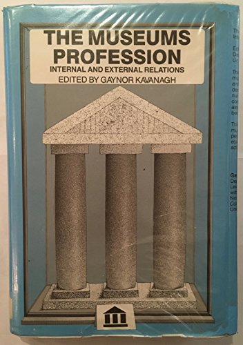 Stock image for The Museums Profession: Internal and External Relations (Leicester Museum Studies Series) Kavanagh, Gaynor for sale by GridFreed