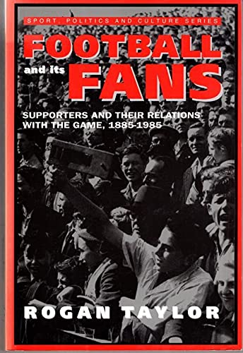 Beispielbild fr Football and its Fans: Supporters and their relations with the game, 1885-1985 (Sport, Politics and Culture) zum Verkauf von WeBuyBooks