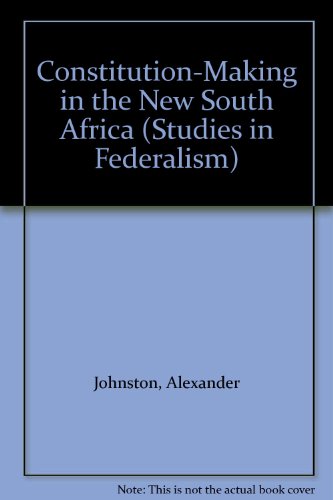 Constitution-Making in the New South Africa (Studies in Federalism) (9780718514761) by Johnston, Alexander; Shezi, Sipho