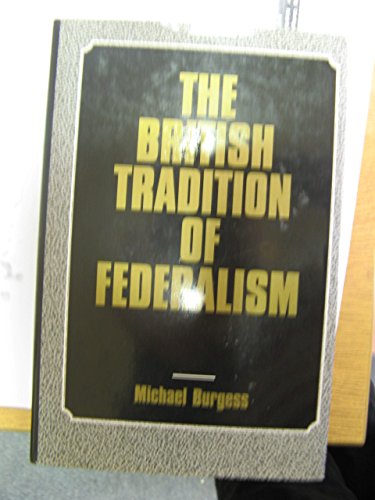 Stock image for The British Tradition of Federalism (Studies in federalism) for sale by WorldofBooks