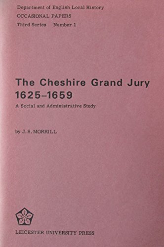 The Cheshire grand jury, 1625-1659: A social and administrative study (Occasional papers - Department of English Local History ; 3d ser., no. 1) (9780718520311) by Morrill, J. S