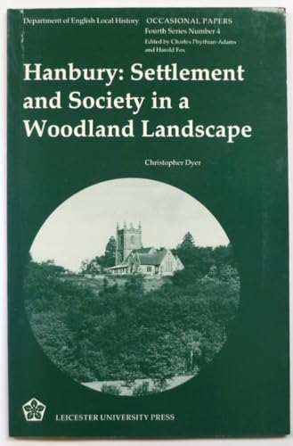 Stock image for Hanbury, Worcestershire: Settlement and Society in a Woodland Landscape (English Local History , 4th S.) for sale by WorldofBooks