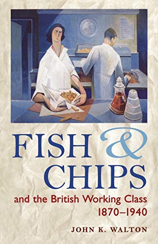 Stock image for Fish and Chips, and the British Working Class, 1870-1940 for sale by WorldofBooks