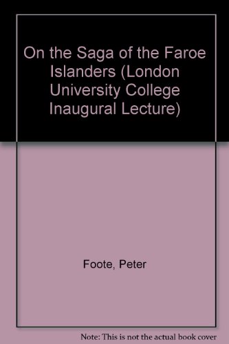 On the Saga of the Faroe Islanders (London University College Inaugural Lecture) (9780718602840) by Peter Foote