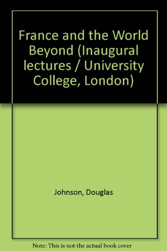 France and the World Beyond (Inaugural lectures / University College, London) (9780718603595) by Douglas Johnson