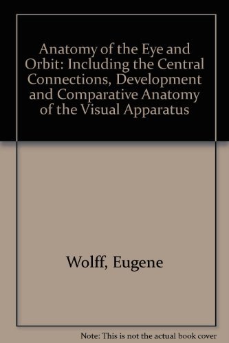 Stock image for Eugene Wolff's Anatomy of the Eye and Orbit : Including the Central Connexions, Development and Comparative Anatomy of the Visual Apparatus for sale by Better World Books Ltd