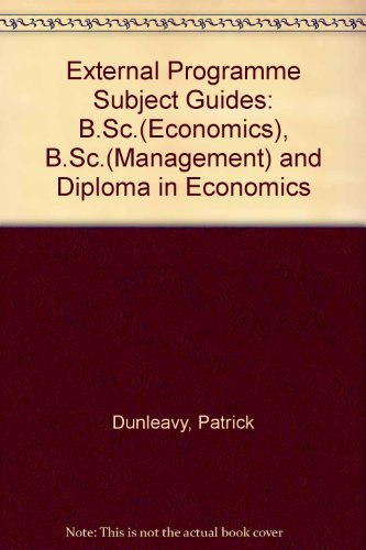 External Programme Subject Guides: B.Sc.(Economics), B.Sc.(Management) and Diploma in Economics (9780718713010) by Patrick Dunleavy; University Of London