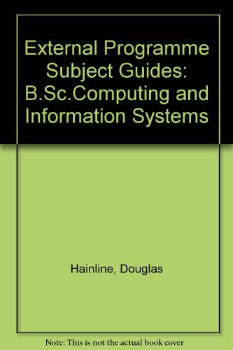 External Programme Subject Guides: B.Sc.Computing and Information Systems (9780718714505) by Douglas Hainline