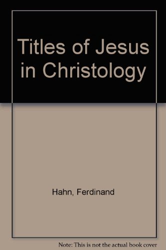 The titles of Jesus in Christology;: Their history in early Christianity; (9780718805722) by Hahn, Ferdinand