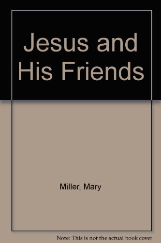 Jesus and His Friends (9780718806392) by Mary Miller