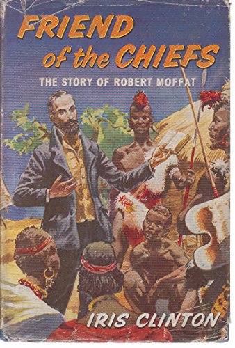 9780718808662: Friend of the Chiefs: The Story of Robert Moffat