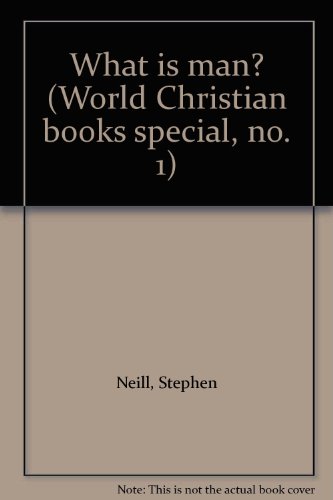 What is man? (World Christian books special, no. 1) (9780718815547) by Neill, Stephen