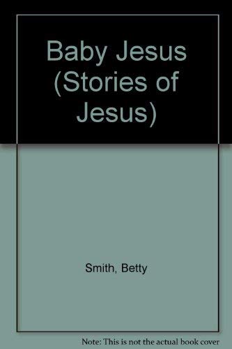 Baby Jesus (Stories of Jesus) (9780718816674) by Smith, Betty