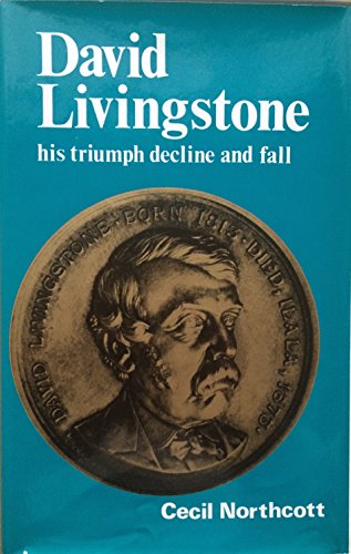 9780718819156: David Livingstone: His Triumph, Decline and Fall