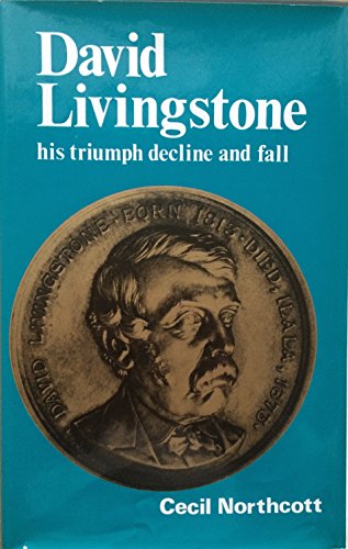 Stock image for David Livingstone : " His Triumph, Decline And Fall " : for sale by WorldofBooks