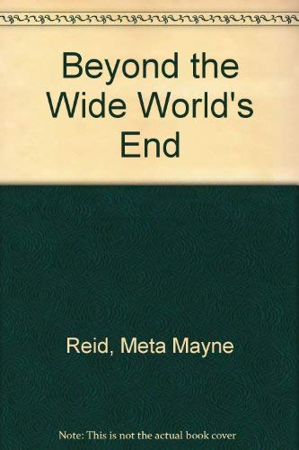 Beyond the Wide World's End