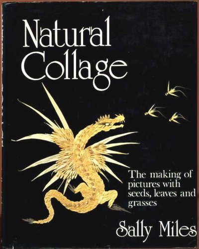 Natural collage: The making of pictures with seeds, leaves and grasses (9780718819910) by Miles, Sally