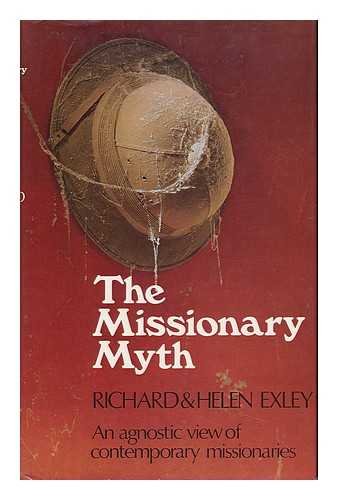 Stock image for The Missionary Myth : An Agnostic View of Contemporary Missionaries for sale by Better World Books