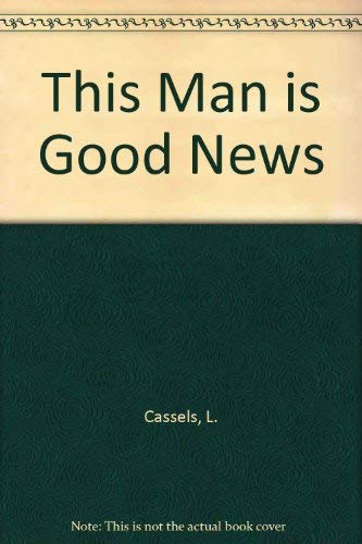 Stock image for This Man is Good News - A Newsman Reports on Jesus Christ for sale by UHR Books
