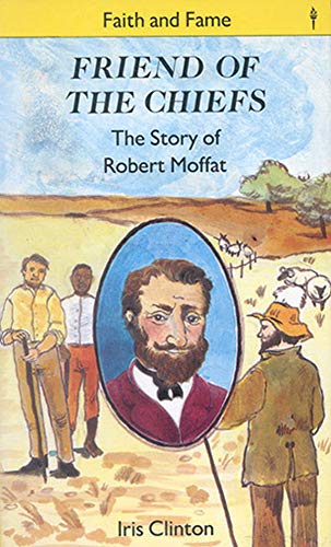 9780718822422: Friend of the Chiefs: The Story of Robert Moffat