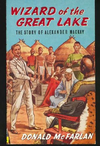 Stock image for Wizard of the Great Lake: The Story of Alexander Mackay for sale by Alexander's Books