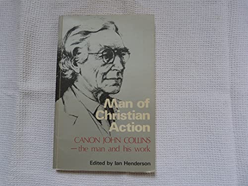 Stock image for Man of Christian Action: Canon John Collins the Man and His Work for sale by WorldofBooks