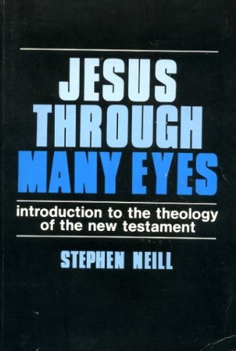 Jesus through many eyes: Introduction to the theology of the New Testament (9780718822958) by Neill, Stephen