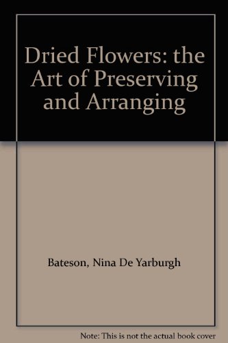 9780718823863: Dried Flowers: The Art of Preserving and Arranging