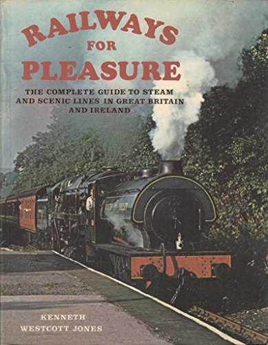Railways for Pleasure : The Complete Guide to Steam and Scenic Lines in Great Britain and Ireland - Jones, Kenneth W.