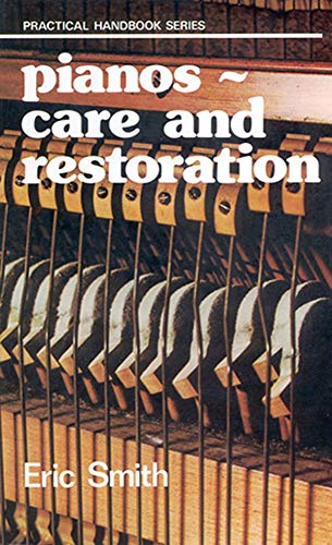 Pianos: Care and Restoration, - SMITH, Eric,