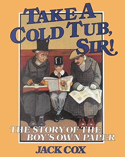 Beispielbild fr Take a Cold Tub, Sir!: The Story of the 'Boy's Own Paper' zum Verkauf von WorldofBooks