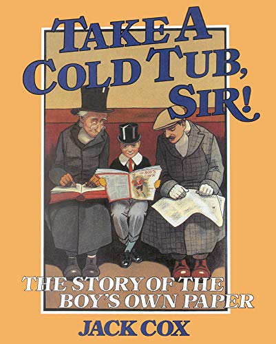 Imagen de archivo de Take a Cold Tub, Sir!: The Story of the 'Boy's Own Paper' a la venta por WorldofBooks