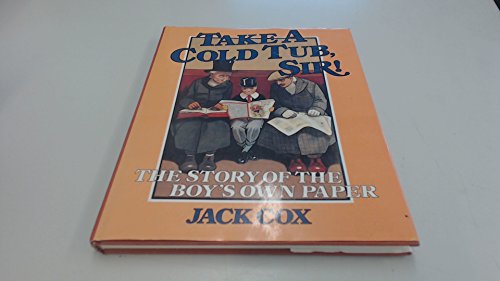 Stock image for Take a Cold Tub, Sir!: The Story of the 'Boy's Own Paper' for sale by WorldofBooks