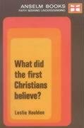 What Did the First Christians Believe? (Anselm) (9780718825157) by Houlden, Leslie