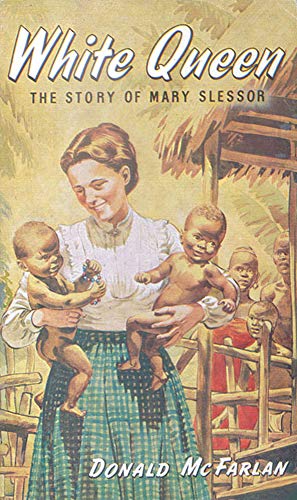 WHITE QUEEN: Story of Mary Slessor