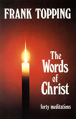 9780718825638: Words of Christ: Forty Meditations (Frank Topping)