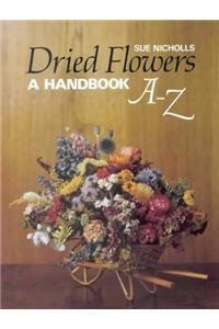 Beispielbild fr Dried Flowers : A Handbook A-Z zum Verkauf von Better World Books