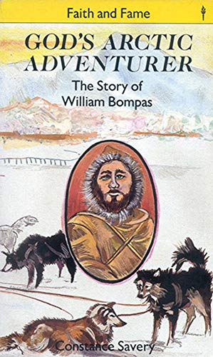 Stock image for God's Arctic Adventurer: The Story of William Bompas (Stories of Faith and Fame) for sale by WorldofBooks