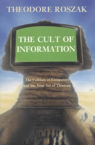 Beispielbild fr The Cult of Information: The Folklore of Computers and the True Art of Thinking zum Verkauf von WorldofBooks