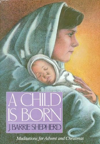 9780718827984: A Child Is Born - Meditations for Advent and Christmas