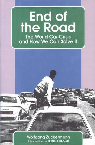 Beispielbild fr End of the Road : World Car Crisis and How We Can Solve It zum Verkauf von Taos Books