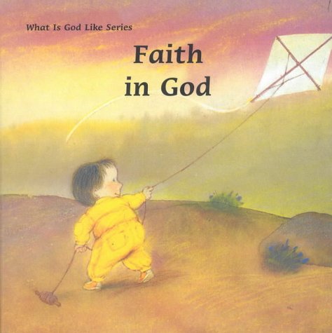 Imagen de archivo de Faith in God (What Is God Like? S) a la venta por Wonder Book